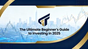The Ultimate Beginner’s Guide to Investing in 2025